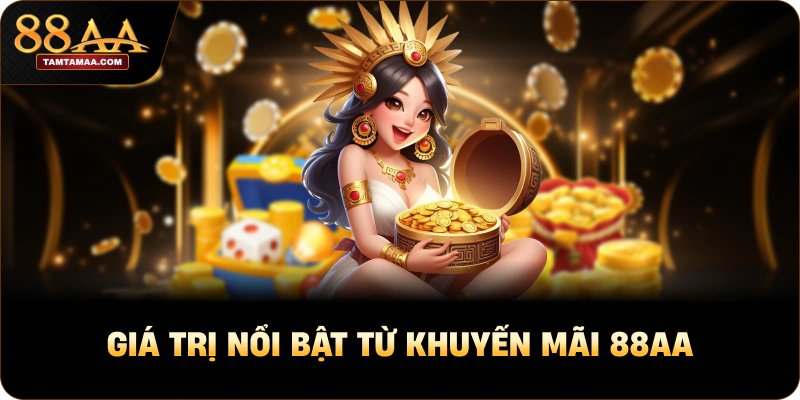 Giá trị nổi bật từ Khuyến mãi 88AA